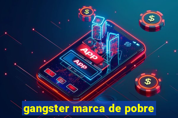 gangster marca de pobre